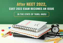 AFTER NEET 2022, CUET 2022 EXAM BECOMES AN ISSUE IN THE STATE OF TAMIL NADU