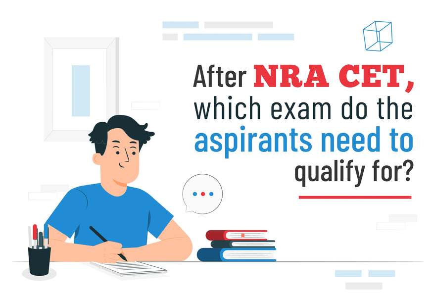 AFTER NRA CET, WHICH EXAM DO THE ASPIRANTS NEED TO QUALIFY FOR?
