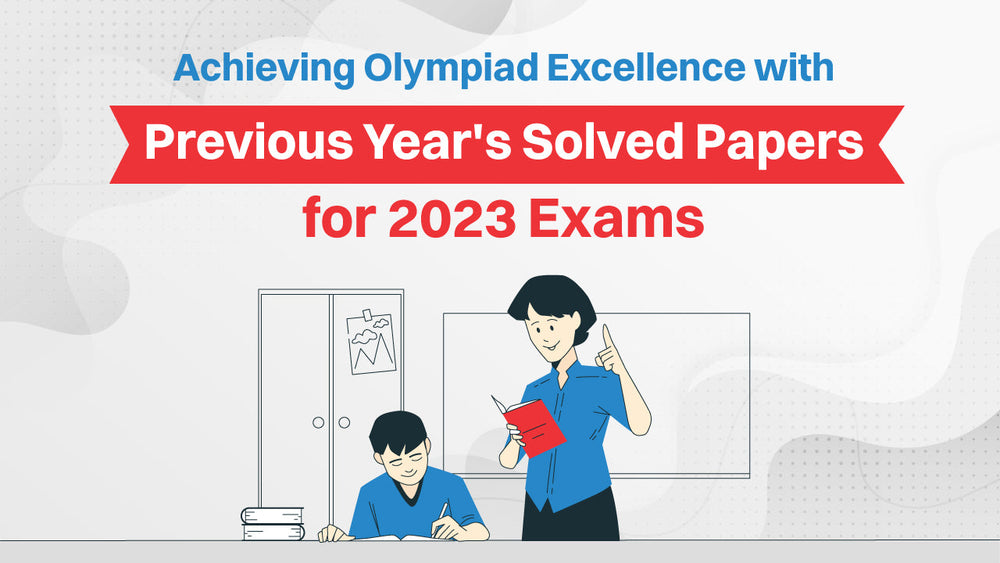 Achieving Olympiad Excellence with Previous Year's Solved Papers for 2023 Exams