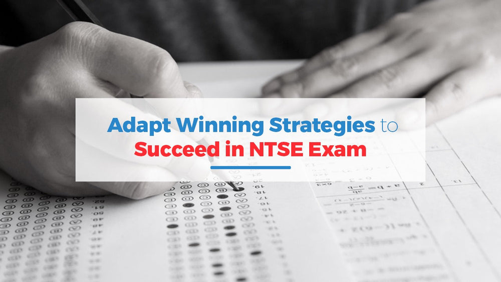 Adapt Winning Strategies to Succeed in NTSE Exam