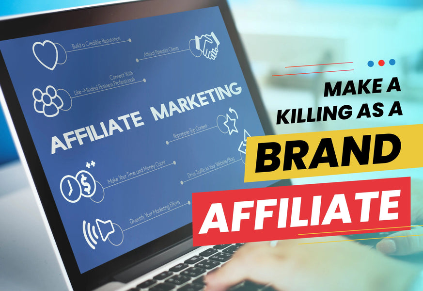 Affiliate Marketing : 5 Steps To Make A Killing As A Brand Affiliate