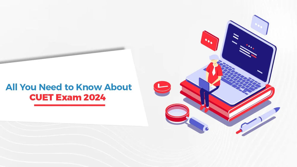 All You Need to Know About CUET Exam 2024