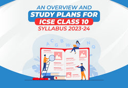 An Overview and Study Plans for ICSE Class 10 Syllabus 2023-24