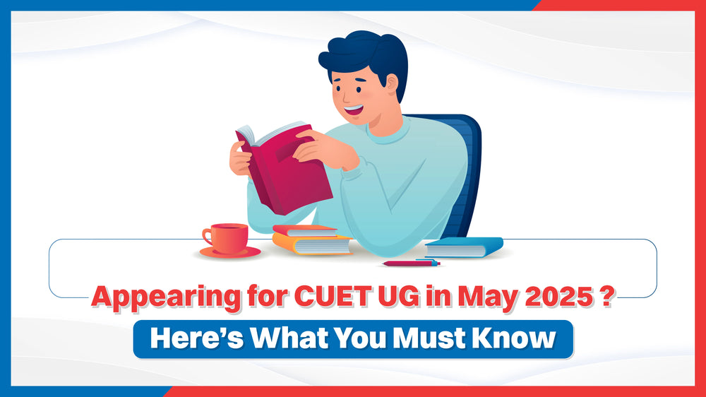 Appearing for CUET UG in May 2025? Here’s What You Must Know