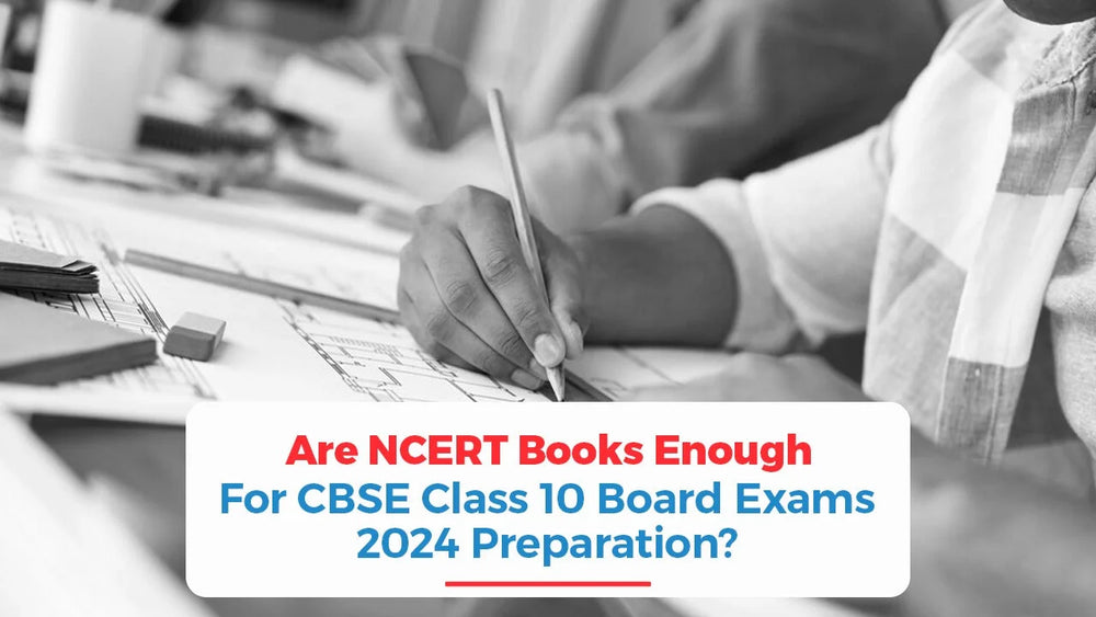 Are NCERT Books Enough For CBSE Class 10 Board Exams 2024 Preparation?