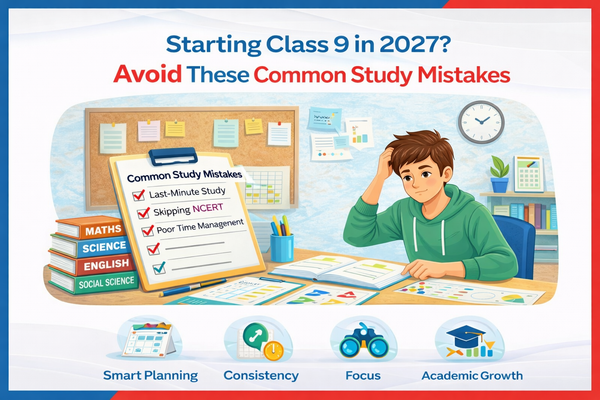 Starting Class 9 in 2027? Avoid These Common Study Mistakes