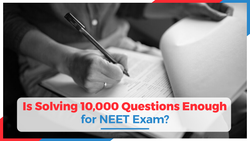 Is Solving 10,000 Questions Enough for NEET Exam?