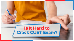 Is It Hard to Crack CUET Exam?