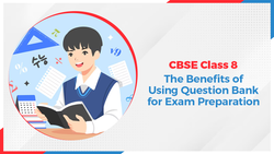 CBSE Class 8: The Benefits of Using Question Bank for Exam Preparation