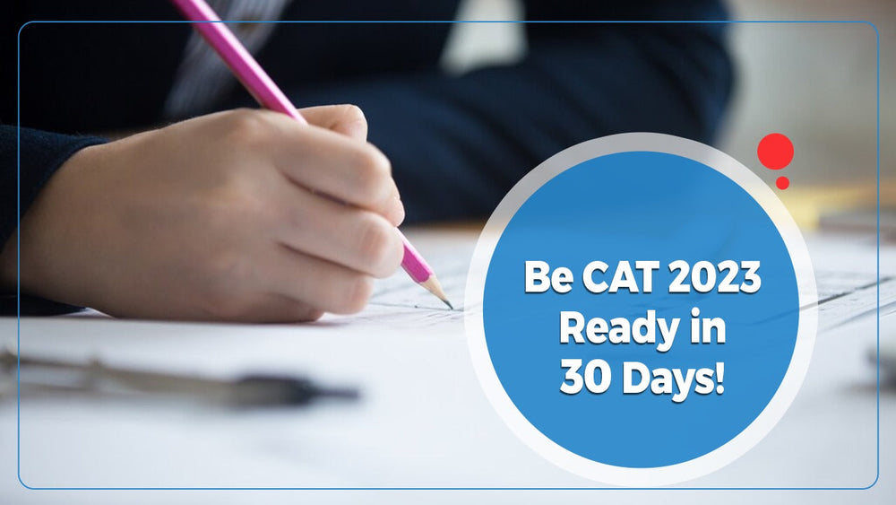 Be CAT 2023 Ready in 30 Days!