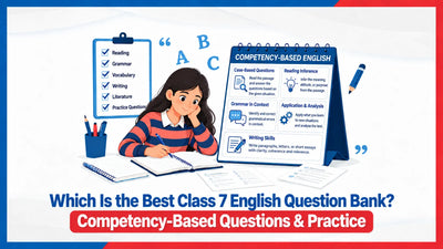 Which Is the Best Class 7 English Question Bank? Competency-Based Questions & Practice