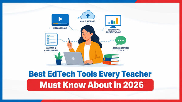 Best EdTech Tools Every Teacher Must Know About in 2026