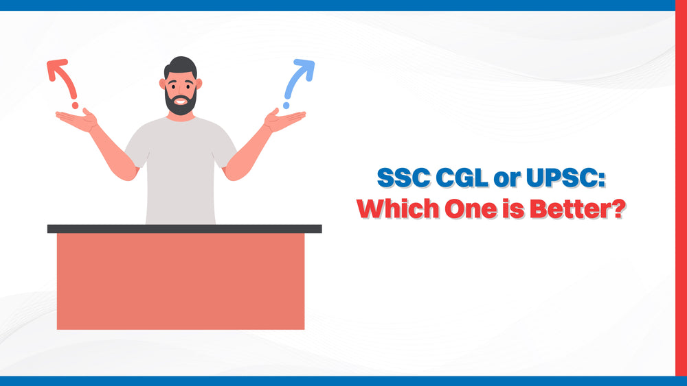 SSC CGL or UPSC: Which One is Better?