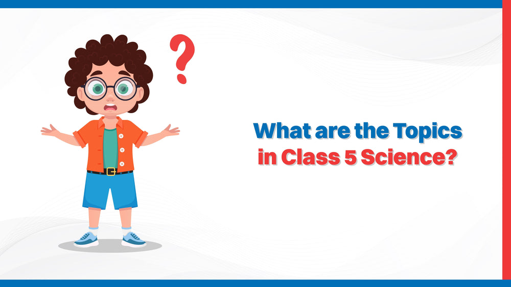 What Are the Topics in Class 5 Science?