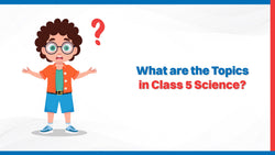 What Are the Topics in Class 5 Science?