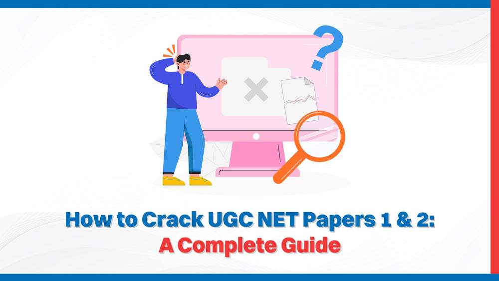 How to Crack UGC NET Papers 1 & 2: A Complete Guide