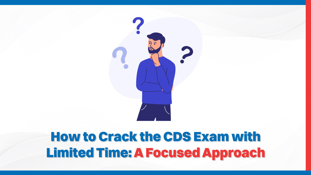 How to Crack the CDS Exam with Limited Time: A Focused Approach