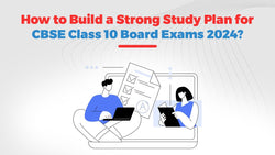 Building a Solid Study Plan for CBSE Class 10 Board Exams 2024