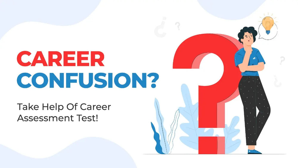 CAREER-CONFUSION? TAKE HELP OF CAREER ASSESSMENT TEST!