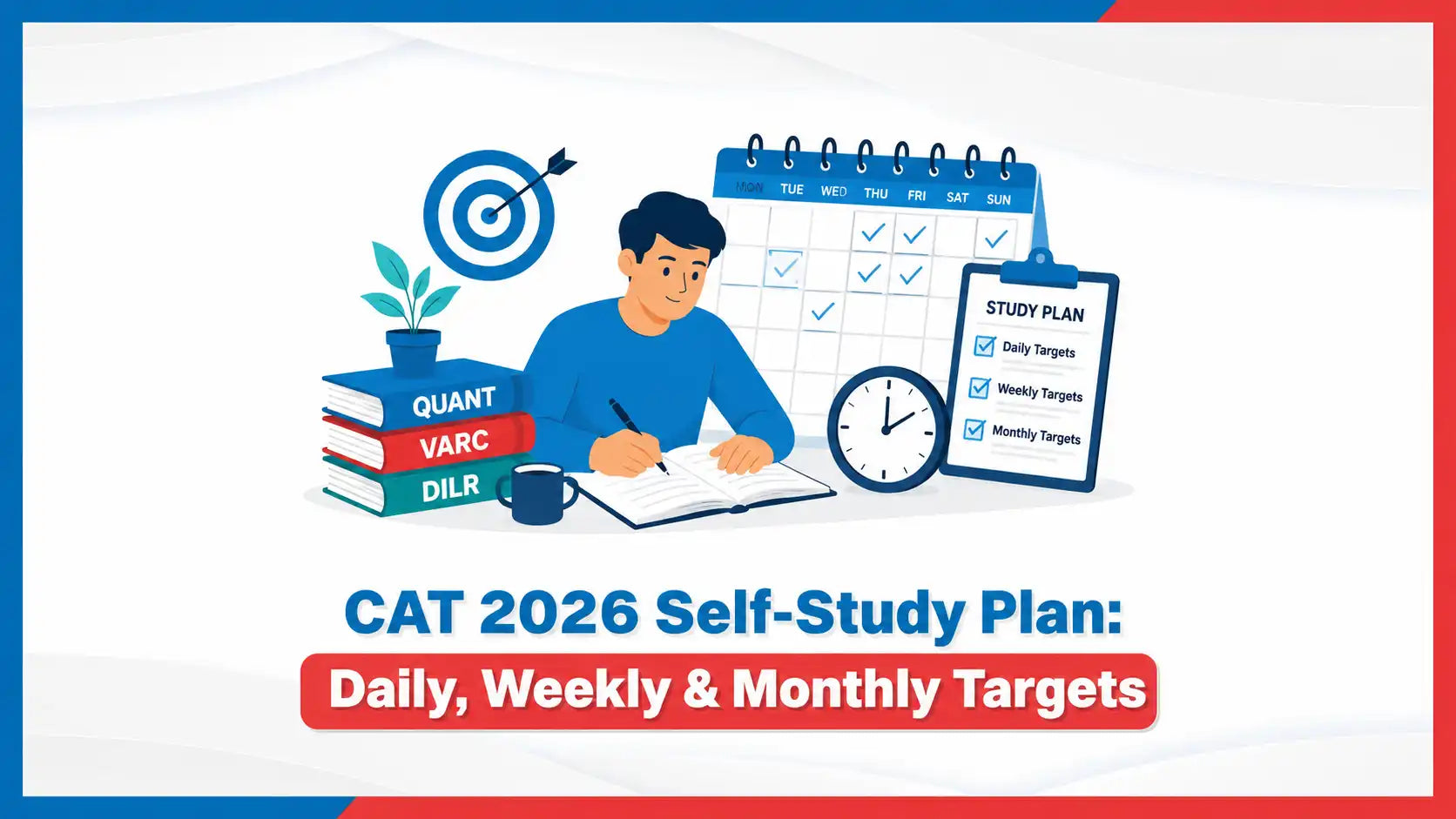 CAT 2026 Self-Study Plan: Daily, Weekly & Monthly Targets
