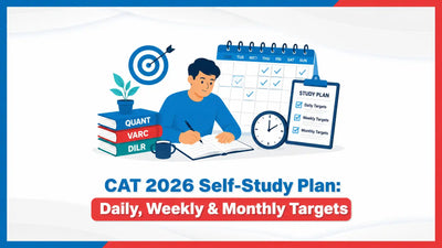 CAT 2026 Self-Study Plan: Daily, Weekly & Monthly Targets