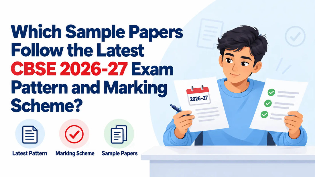Which Sample Papers Follow the Latest CBSE 2026-27 Exam Pattern and Marking Scheme?