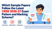Which Sample Papers Follow the Latest CBSE 2026-27 Exam Pattern and Marking Scheme?