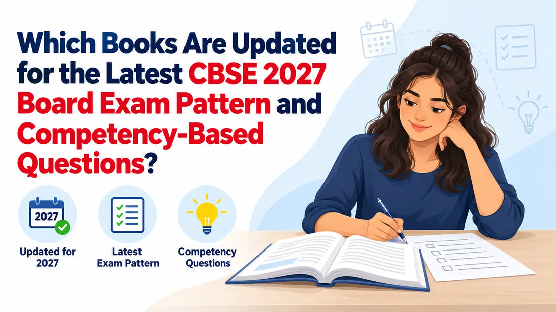 Which Books are Updated for the Latest CBSE 2027 Board Exam Pattern and Competency-Based Questions?