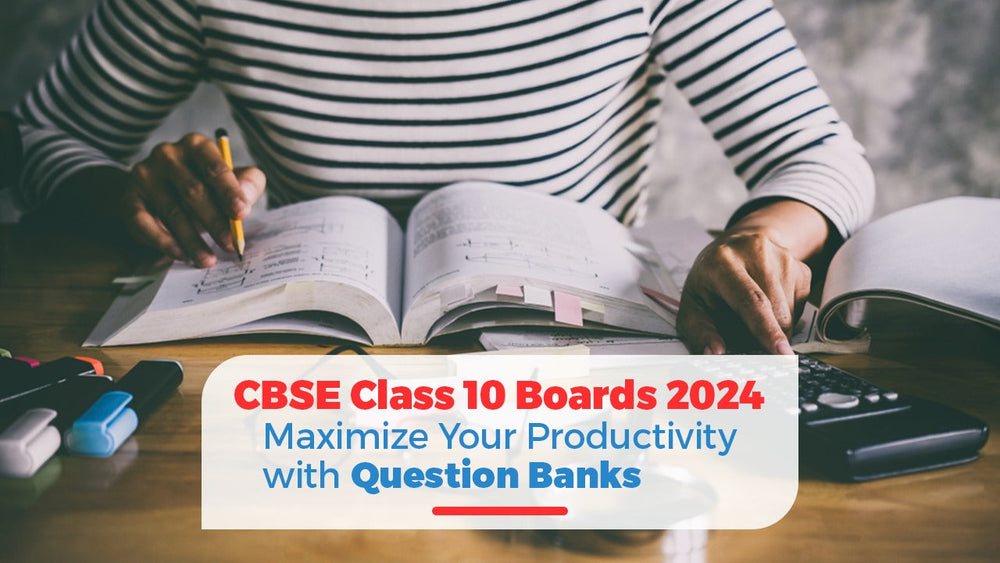 CBSE Class 10 Boards 2024: Maximize Your Productivity with Question Banks