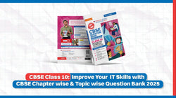 CBSE Class 10: Improve Your IT Skills with CBSE Chapter wise & Topic-wise Question Bank 2025