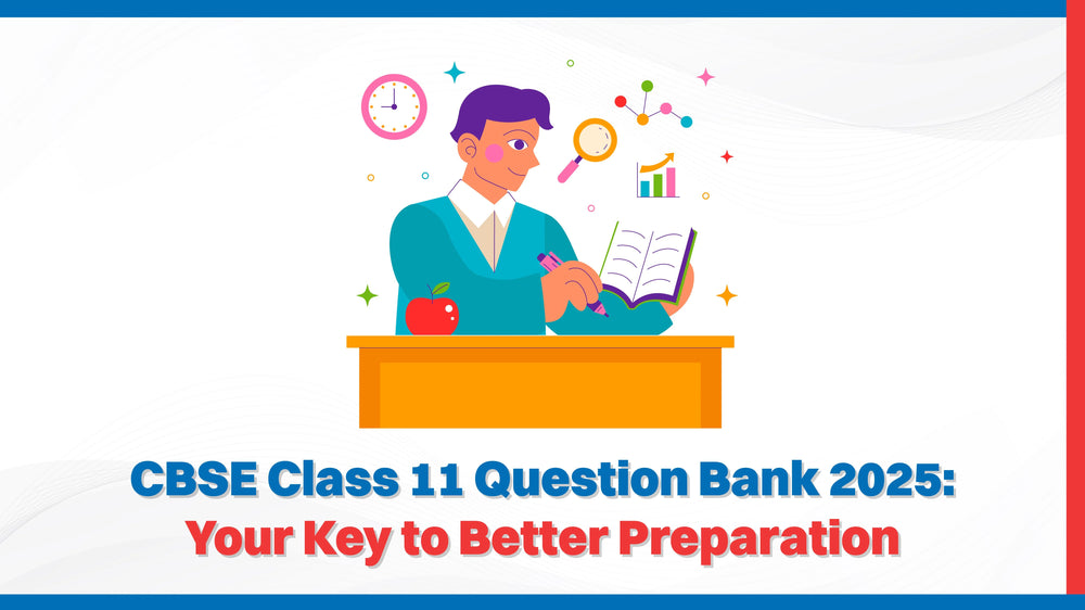 CBSE Class 11 Question Bank 2025: Your Key to Better Preparation