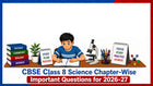 CBSE Class 8 Science Chapter-Wise Important Questions for 2026-27