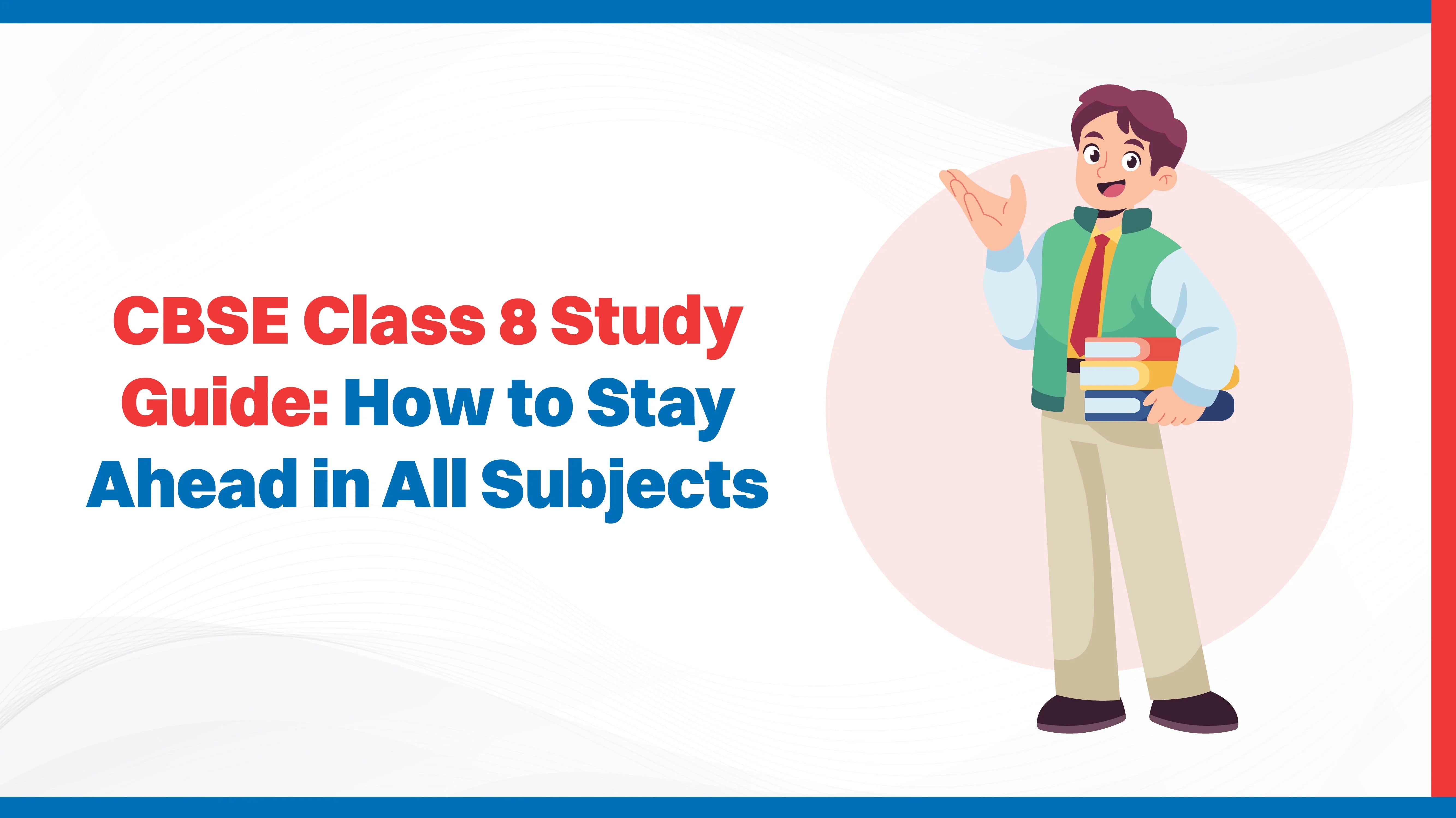 CBSE Class 8 Study Guide: How to Stay Ahead in All Subjects