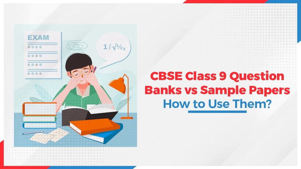 CBSE Class 9 Question Banks vs Sample Papers: How to Use Them?