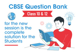 CBSE QUESTION BANK CLASS 10 & 12 FOR THE NEW SESSION IS THE COMPLETE SOLUTION FOR THE STUDENTS.