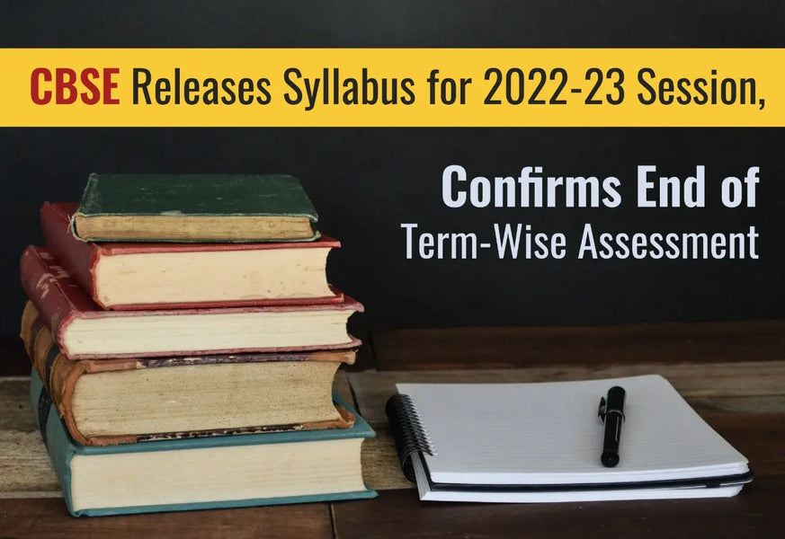CBSE RELEASES SYLLABUS FOR 2022-23 SESSION, CONFIRMS END OF TERM-WISE ASSESSMENT