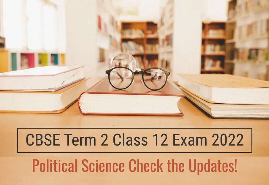 CBSE TERM 2 CLASS 12 EXAM 2022: POLITICAL SCIENCE CHECK THE UPDATES!