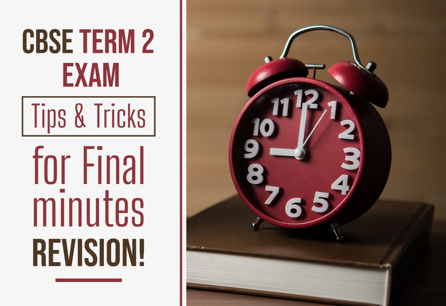 CBSE TERM 2 EXAM: TIPS & TRICKS FOR FINAL MINUTES REVISION!