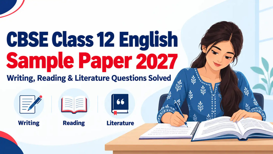 CBSE Class 12 English Sample Paper 2027: Writing, Reading & Literature Questions Solved