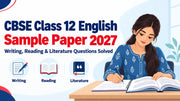 CBSE Class 12 English Sample Paper 2027: Writing, Reading & Literature Questions Solved
