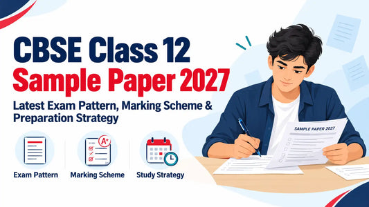 CBSE Class 12 Sample Paper 2027: Latest Exam Pattern, Marking Scheme & Preparation Strategy