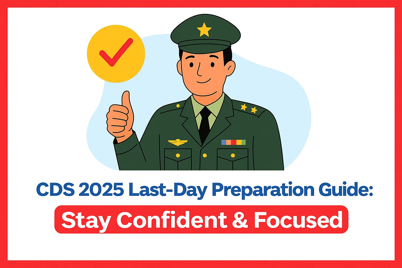 CDS 2025 Last-Day Preparation Guide: Stay Confident & Focused