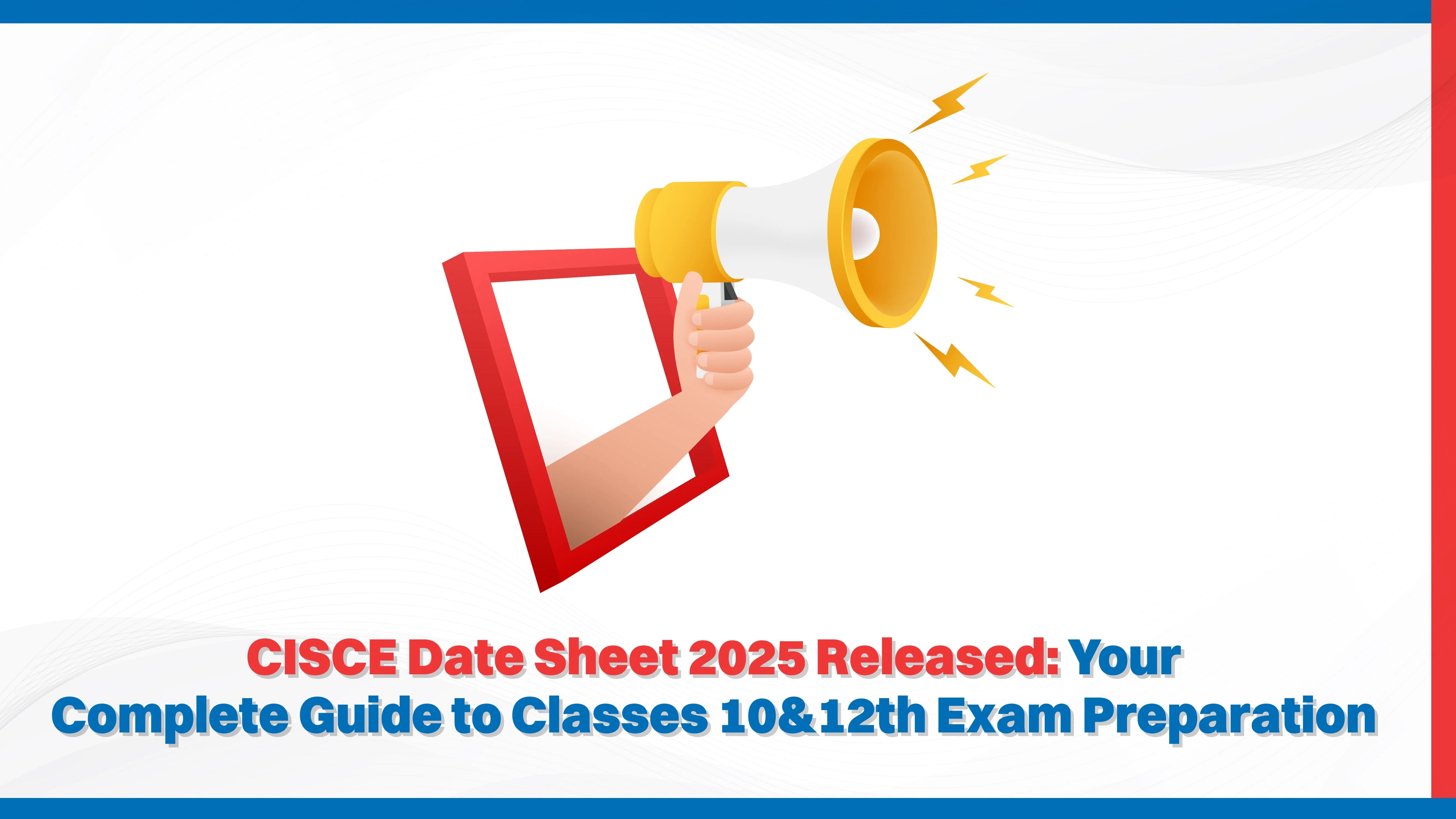 CISCE Date Sheet 2025 Released: Your Complete Guide to Classes 10 & 12 Exam Preparation