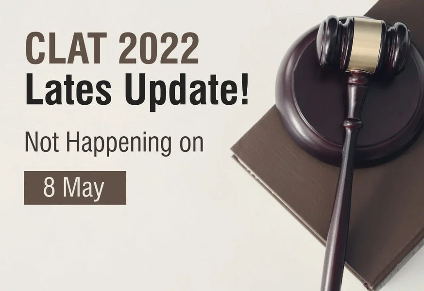 CLAT 2022 IS NOT HAPPENING ON 8 MAY! CHECK OUT THE NEW REVISED DATES!