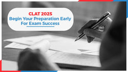 CLAT 2025 : Begin Your Preparation Early For Exam Success