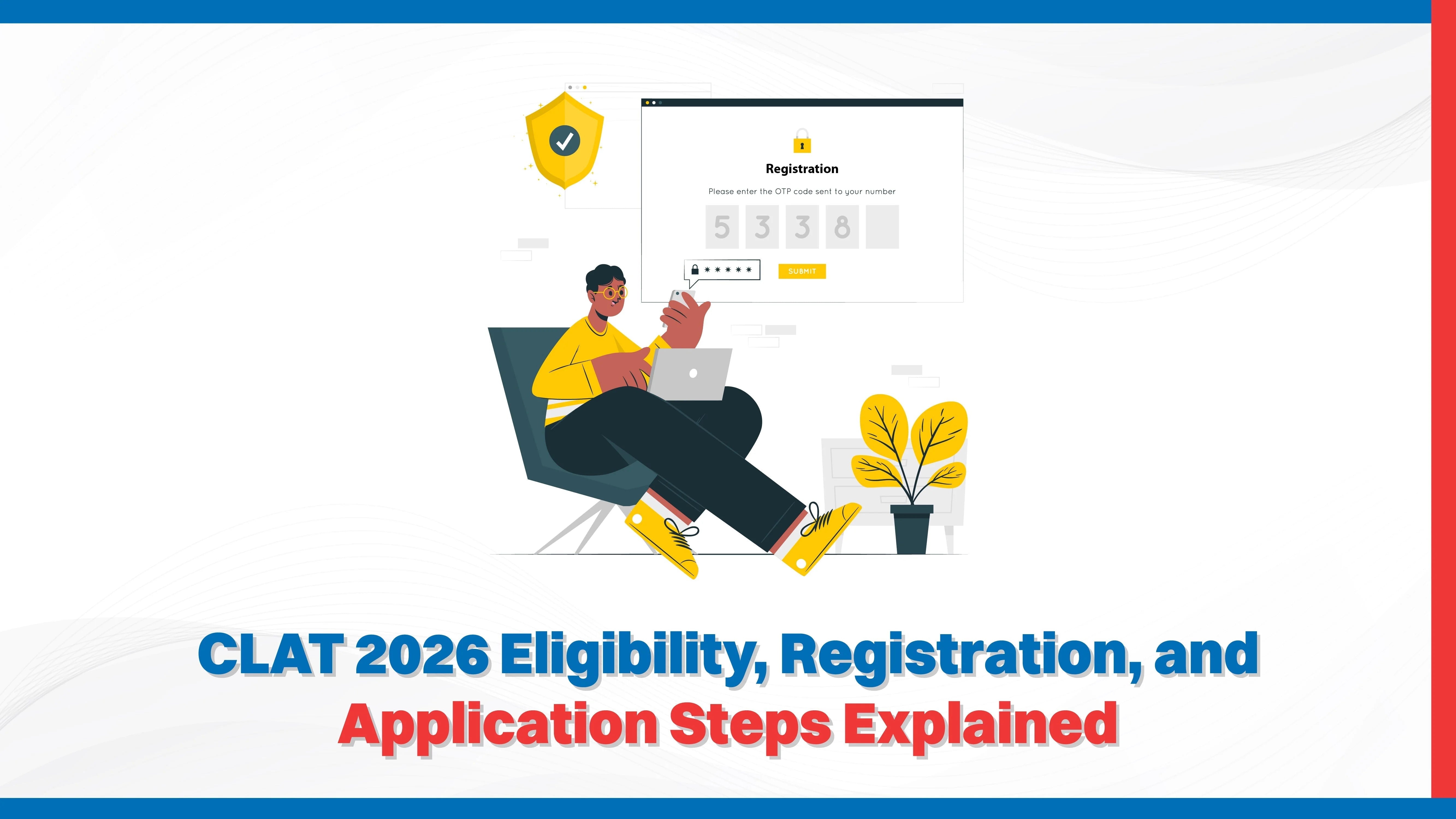 CLAT 2026 Eligibility, Registration, and Application Steps Explained