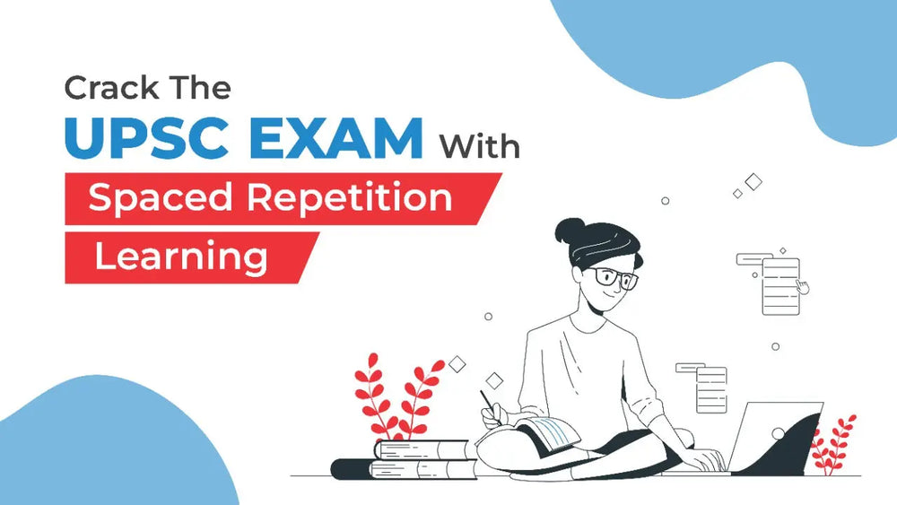CRACK THE UPSC EXAM WITH SPACED REPETITION LEARNING