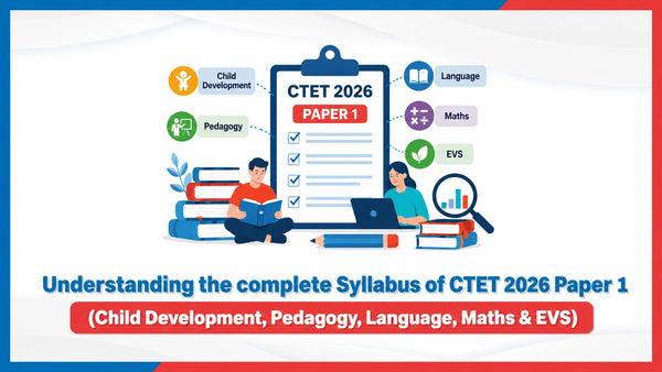 Understanding the complete Syllabus of CTET 2026 Paper 1 (Child Development, Pedagogy, Language, Maths & EVS)