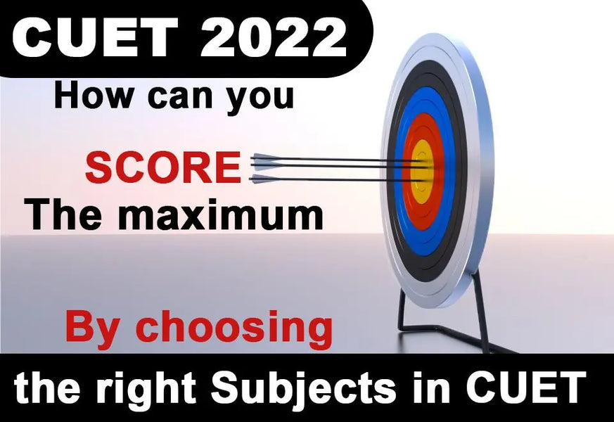 CUET 2022: HOW CAN YOU SCORE THE MAXIMUM BY CHOOSING THE RIGHT SUBJECTS IN CUET?