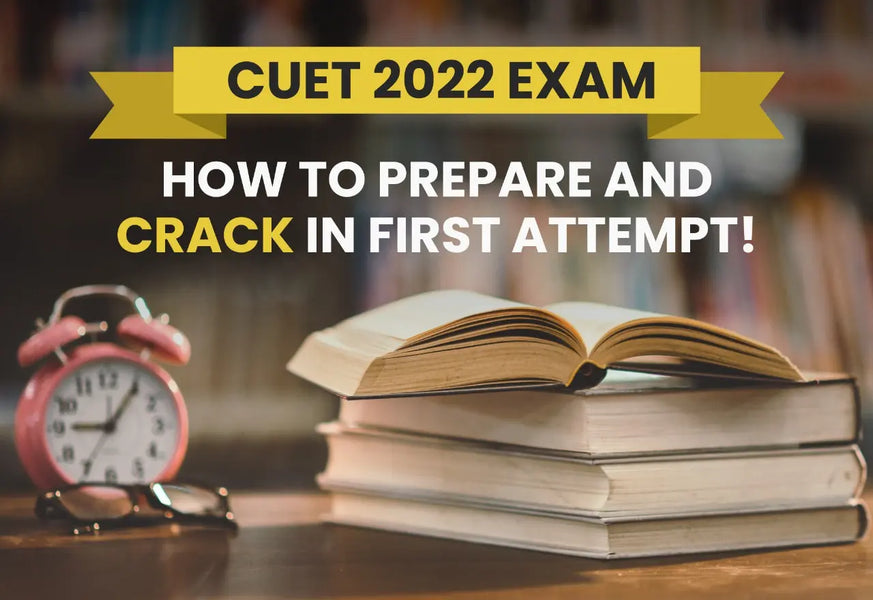 CUET 2022 EXAM - HOW TO PREPARE AND CRACK IN FIRST ATTEMPT